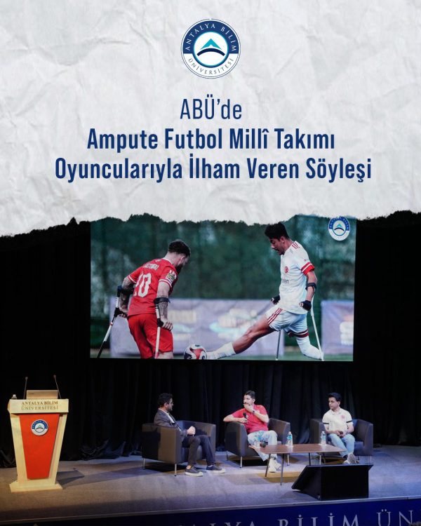 Antalya Bilim Üniversitesi’nde Ampute Futbol Millî Takımı Oyuncularıyla İlham Veren Söyleşi